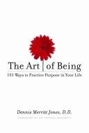 Cover of: The Art of Being: 101 Ways to Practice Purpose in Your Life