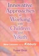 Cover of: Innovative Approaches in Working With Children and Youth by Yuval Dror