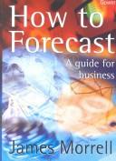 Cover of: How to Forecast by James Morrell, James Morrell