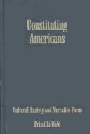 Cover of: Constituting Americans by Priscilla Wald