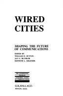 Cover of: Wired cities: shaping the future of communications