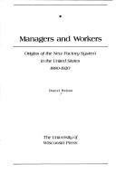 Cover of: Managers and Workers: Origins of the New Factory System in the United States 1880-1920