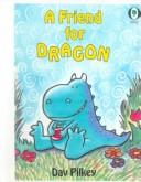 Cover of: A Friend for Dragon by Dav Pilkey