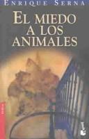 El Miedo a Los Animales / Fear of Animals by Enrique Serna