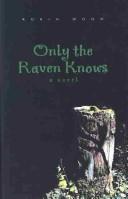 Cover of: Only the Raven Knows: A Novel