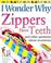 Cover of: I Wonder Why Zippers Have Teeth
