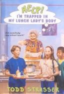 Cover of: Help! I'm Trapped in My Lunch Lady's Body by Todd Strasser