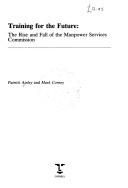Cover of: Training for the Future: The Rise and Fall of the Manpower Services Commission