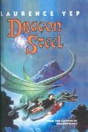 Cover of: Dragon Steel by Laurence Yep, Laurence Yep