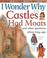 Cover of: I wonder why castles had moats and other questions about long ago