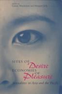 Cover of: Sites of desire, economies of pleasure: sexualities in Asia and the Pacific