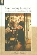 Cover of: Consuming fantasies: labor, leisure, and the London shopgirl, 1880-1920