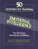 Cover of: 50 Activities for Teaching Emotional Intelligence: Level 2, Grades 6-8 Middle School (Level II)