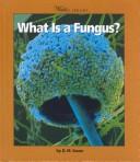 Cover of: What Is a Fungus? (Watts Library) by D. M. Souza