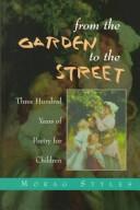 Cover of: From the garden to the street: an introduction to 300 years of poetry for children