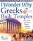 Cover of: I Wonder Why Greeks Built Temples and Other Questions about Ancient Greece (I Wonder Why)