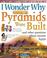 Cover of: I Wonder Why Pyramids Were Built