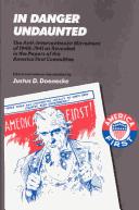 Cover of: In Danger Undaunted: The Anti-Interventionist Movement of 1940-1941 As Revealed in the Papers of the America First Committee (Hoover Archival Documen)
