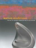 Cover of: Native Modernism: The Art Of George Morrison And Allan Houser