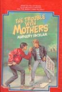 Cover of: The Trouble With Mothers | Margery Facklam