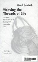 Cover of: Weaving the threads of life: the Khita gyn-eco-logical healing cult among the Yaka