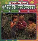 Cover of: Little Explorers (Learn Today for Tomorrow Toddler Time)