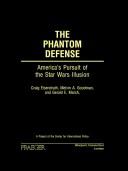 Cover of: The Phantom Defense by Craig Eisendrath, Melvin A. Goodman, Gerald E. Marsh, Lyn Gorman