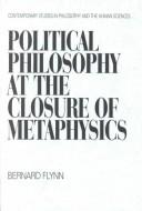 Cover of: Political Philosophy at the Closure of Metaphysics (Contemporary Studies in Philosophy and the Human Sciences)