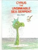 Cover of: Cyrus the Unsinkable Sea Serpent by Bill Peet