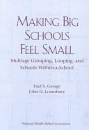 Cover of: Making Big Schools Feel Small by Paul S. George, John H. Lounsbury