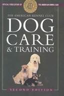 Cover of: American Kennel Club Dog Care and Training | American Kennel Club.