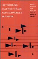 Cover of: Controlling East-West trade and technology transfer by edited by Gary K. Bertsch.