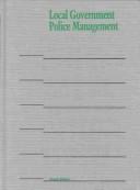 Cover of: Local Government Police Management (Municipal Management Series) by 