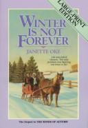 Cover of: Winter is Not Forever (Seasons of the Heart #3) by Janette Oke