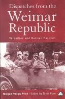 Cover of: Dispatches from the Weimar Republic: Versailles and German Fascism