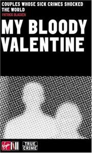 Cover of: My Bloody Valentine: Couples Whose Sick Crimes Shocked the World (Virgin True Crime)