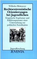 Cover of: Rechtextremistische Orientierungen bei Jugendlichen: empirische Ergebnisse und Erklärungsmuster einer Untersuchung zur politischen Sozialisation