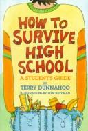 Cover of: How to Survive High School: A Student's Guide