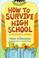 Cover of: How to Survive High School