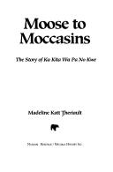 Moose to moccasins by Madeline Theriault