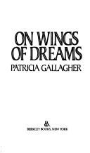 Cover of: On Wings Of Dreams by Patricia Gallagher