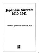 Cover of: Japanese aircraft 1910-1941 by Robert C. Mikesh, Shorzoe Abe, Robert C. Mikesh