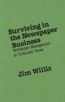 Cover of: Surviving in the newspaper business: newspaper management in turbulent times