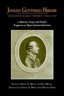 Cover of: Johann Gottfried Herder: selected early works, 1764-1767 : addresses, essays, and drafts; fragments on recent German literature