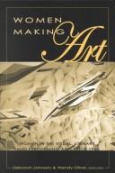 Cover of: Women making art: women in the visual, literary, and performing arts since 1960