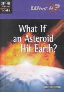 Cover of: What If an Asteroid Hit Earth? (High Interest Books: What If?) by Holly Cefrey, Holly Cefrey