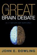 Cover of: The Great Brain Debate by John E. Dowling, John E. Dowling