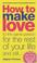 Cover of: How to Make Love to the Same Person for the Rest of Your Life and Still... Love It