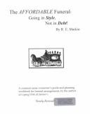 Cover of: The Affordable Funeral: Going in Style, Not in Debt : A Consumer's Guide to Funeral Arrangements & the Funeral Industry