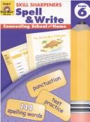 Cover of: Spell & Write, Grade 6 (Skill Sharpeners) (Skill Sharpeners Spell & Write) by Christine Hood